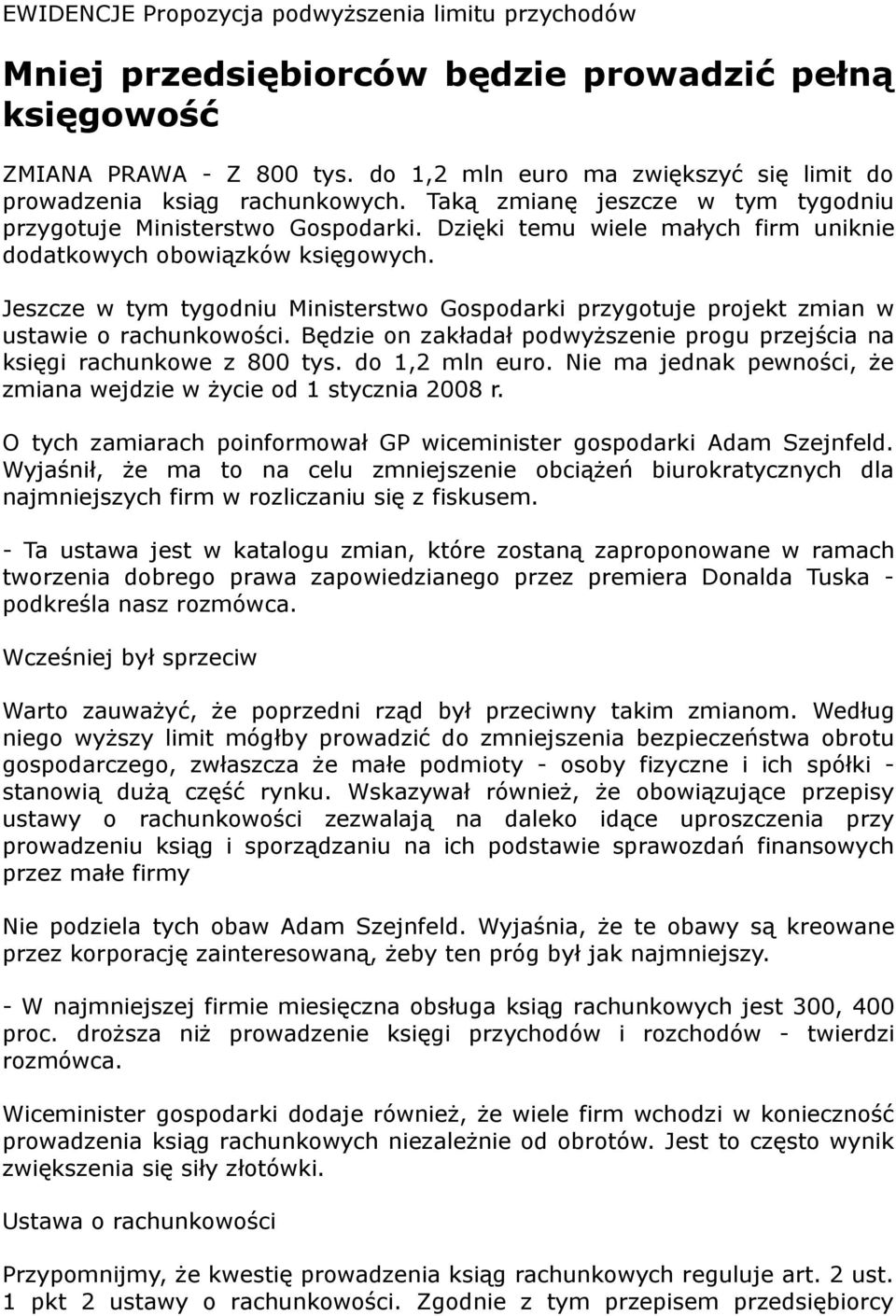 Dzięki temu wiele małych firm uniknie dodatkowych obowiązków księgowych. Jeszcze w tym tygodniu Ministerstwo Gospodarki przygotuje projekt zmian w ustawie o rachunkowości.