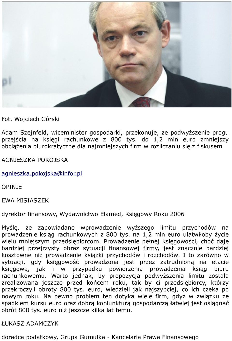 pl OPINIE EWA MISIASZEK dyrektor finansowy, Wydawnictwo Elamed, Księgowy Roku 2006 Myślę, że zapowiadane wprowadzenie wyższego limitu przychodów na prowadzenie ksiąg rachunkowych z 800 tys.