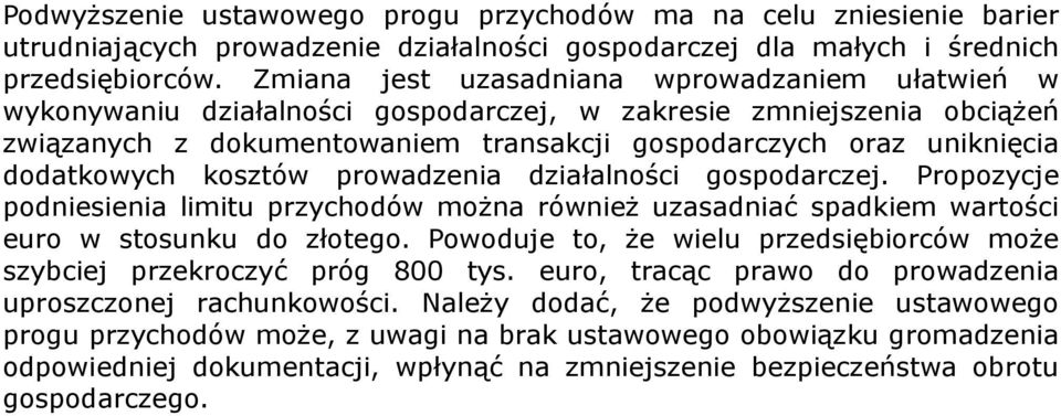 dodatkowych kosztów prowadzenia działalności gospodarczej. Propozycje podniesienia limitu przychodów można również uzasadniać spadkiem wartości euro w stosunku do złotego.