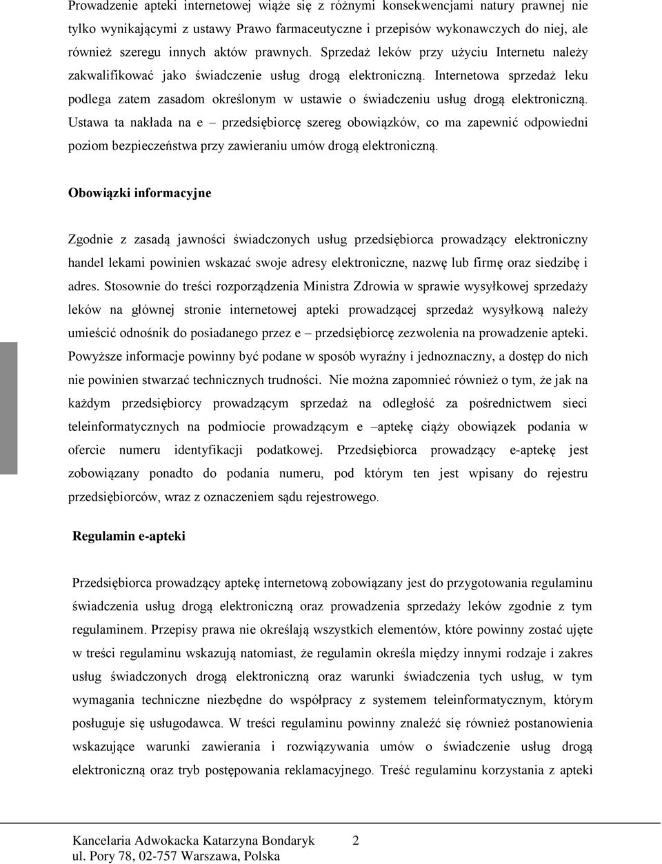 Internetowa sprzedaż leku podlega zatem zasadom określonym w ustawie o świadczeniu usług drogą elektroniczną.