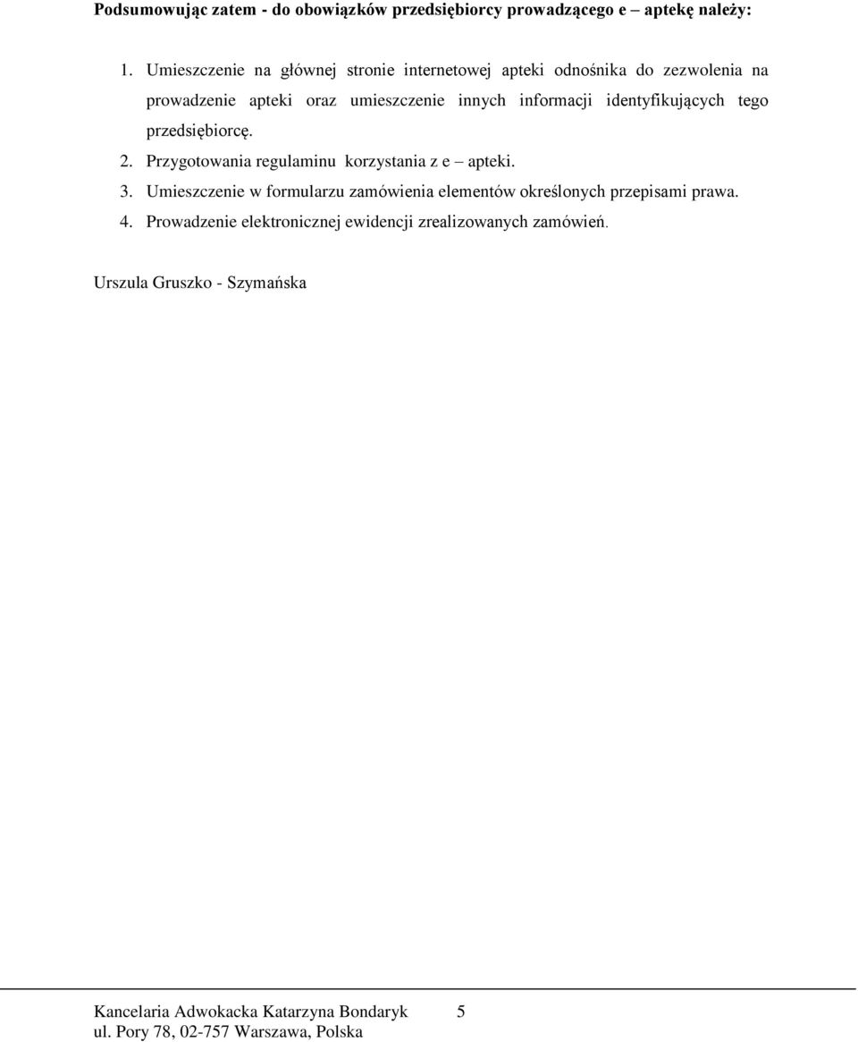 informacji identyfikujących tego przedsiębiorcę. 2. Przygotowania regulaminu korzystania z e apteki. 3.