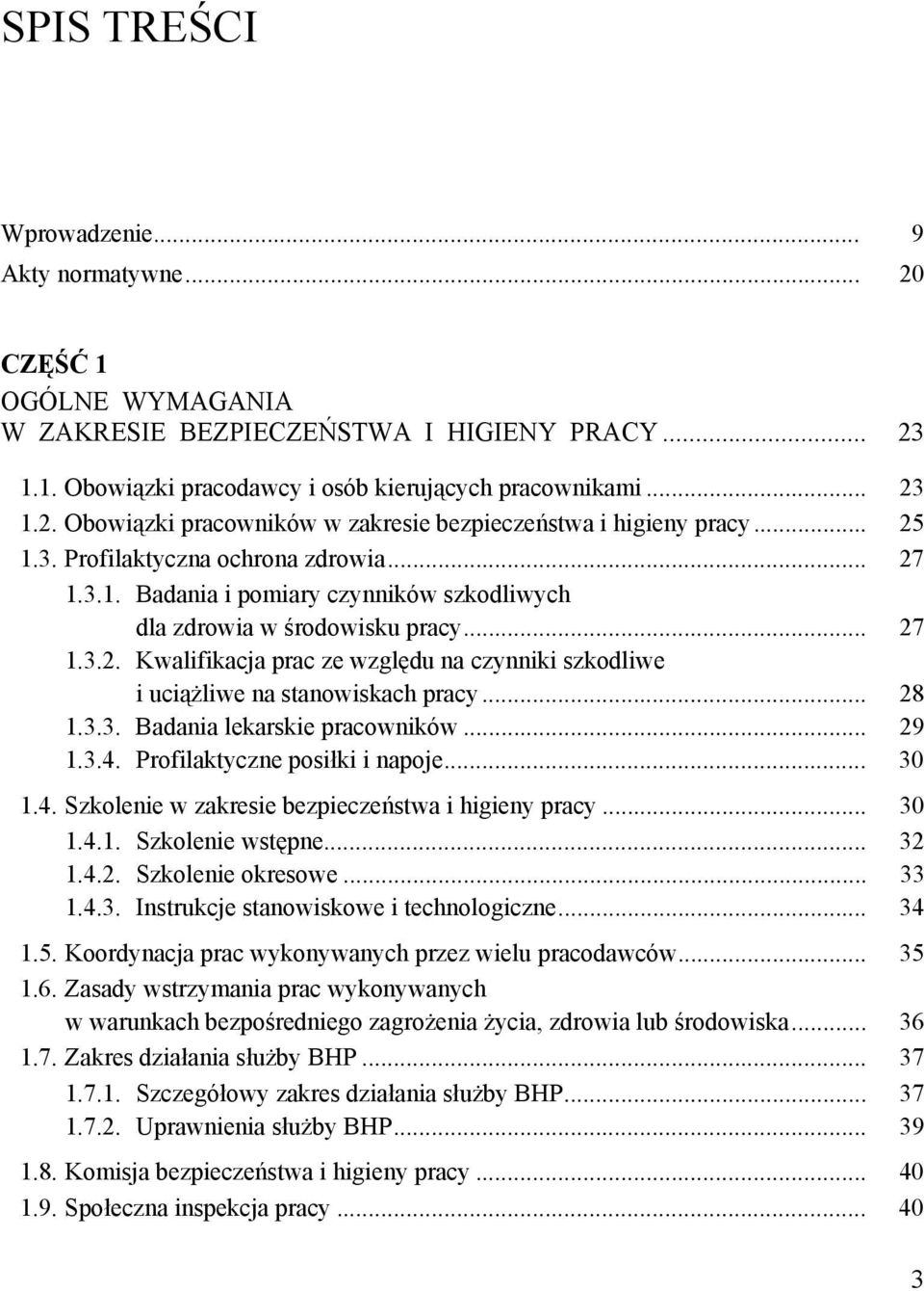 .. 28 1.3.3. Badania lekarskie pracowników... 29 1.3.4. Profilaktyczne posiłki i napoje... 30 1.4. Szkolenie w zakresie bezpieczeństwa i higieny pracy... 30 1.4.1. Szkolenie wstępne... 32 1.4.2. Szkolenie okresowe.