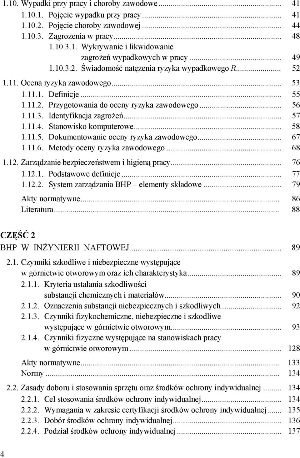 .. 57 1.11.4. Stanowisko komputerowe... 58 1.11.5. Dokumentowanie oceny ryzyka zawodowego... 67 1.11.6. Metody oceny ryzyka zawodowego... 68 1.12. Zarządzanie bezpieczeństwem i higieną pracy... 76 1.