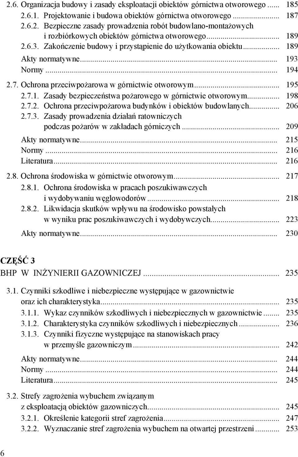 .. 198 2.7.2. Ochrona przeciwpożarowa budynków i obiektów budowlanych... 206 2.7.3. Zasady prowadzenia działań ratowniczych podczas pożarów w zakładach górniczych... 209 Akty normatywne... 215 Normy.