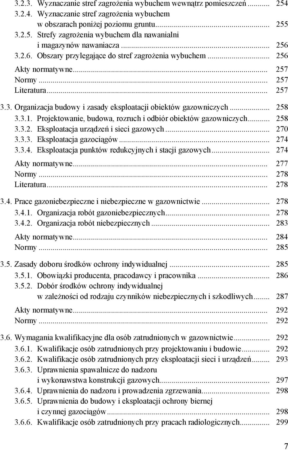 3.1. Projektowanie, budowa, rozruch i odbiór obiektów gazowniczych... 258 3.3.2. Eksploatacja urządzeń i sieci gazowych... 270 3.3.3. Eksploatacja gazociągów... 274 