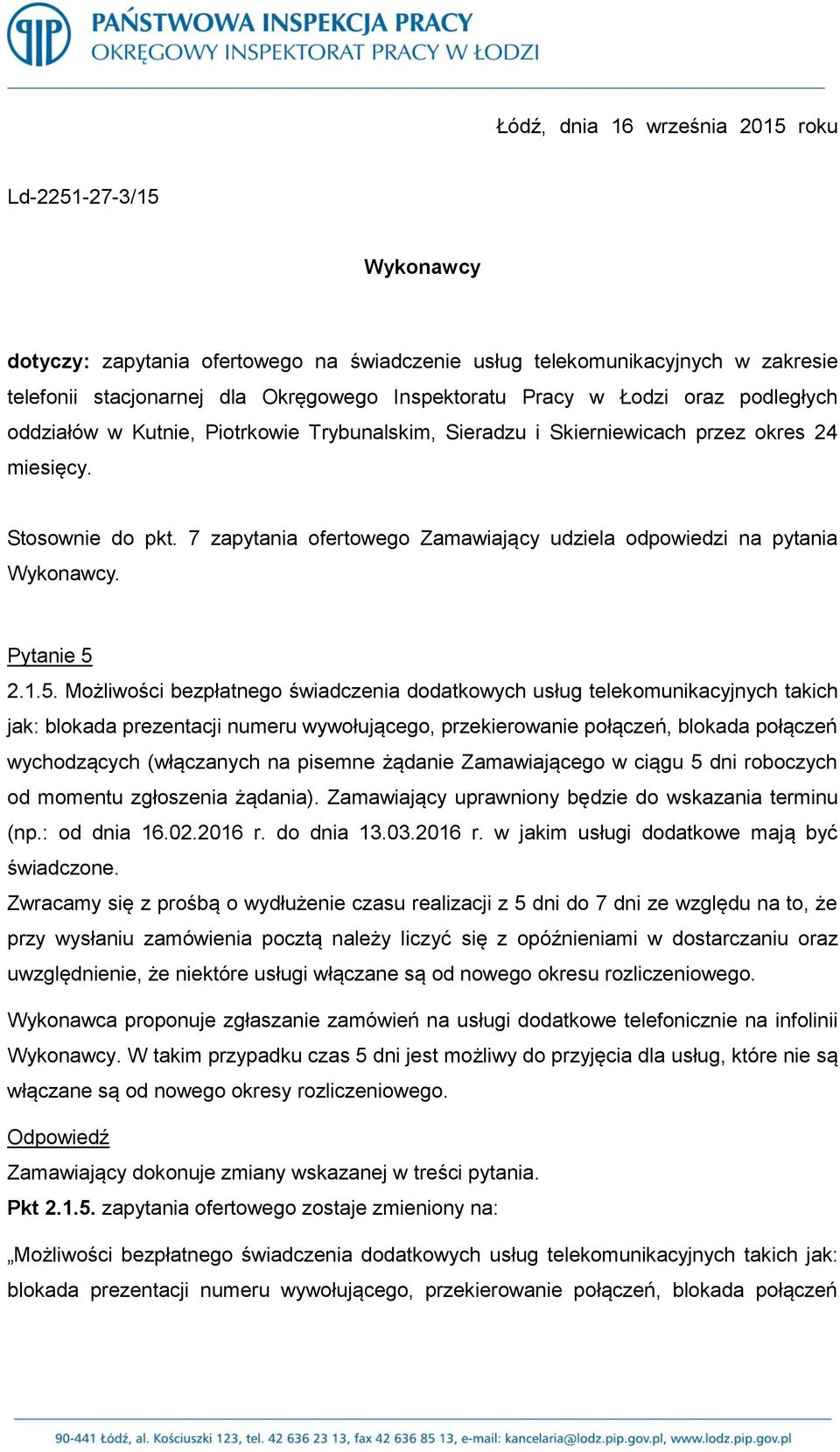 7 zapytania ofertowego Zamawiający udziela odpowiedzi na pytania Wykonawcy. Pytanie 5 