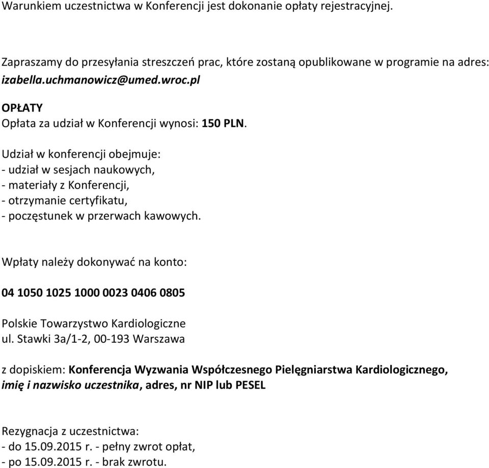 Udział w konferencji obejmuje: - udział w sesjach naukowych, - materiały z Konferencji, - otrzymanie certyfikatu, - poczęstunek w przerwach kawowych.