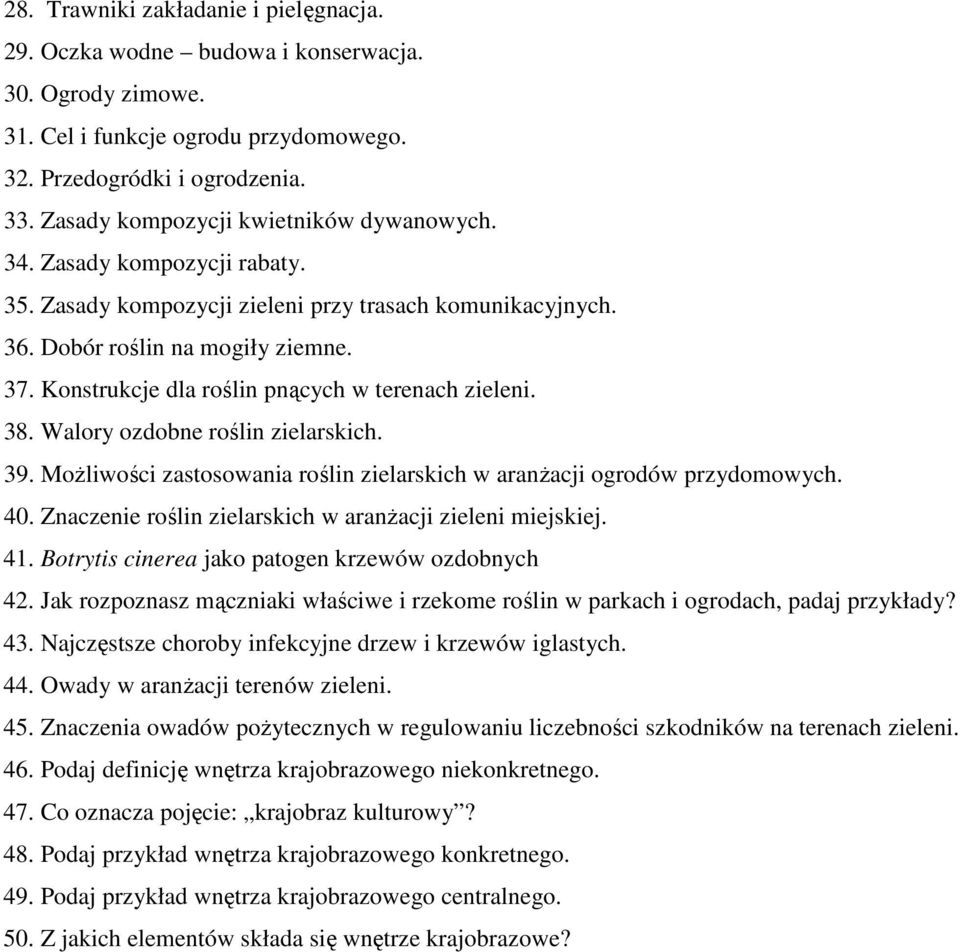 Konstrukcje dla roślin pnących w terenach zieleni. 38. Walory ozdobne roślin zielarskich. 39. MoŜliwości zastosowania roślin zielarskich w aranŝacji ogrodów przydomowych. 40.