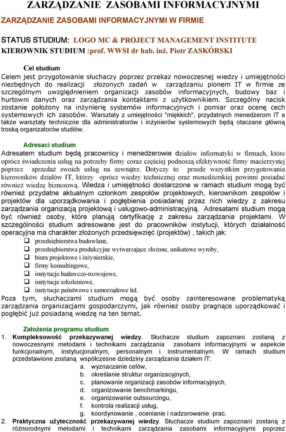 szczególnym uwzględnieniem organizacji zasobów informacyjnych, budowy baz i hurtowni danych oraz zarządzania kontaktami z użytkownikiem.