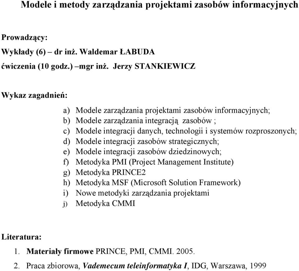 rozproszonych; d) Modele integracji zasobów strategicznych; e) Modele integracji zasobów dziedzinowych; f) Metodyka PMI (Project Management Institute) g) Metodyka PRINCE2 h)