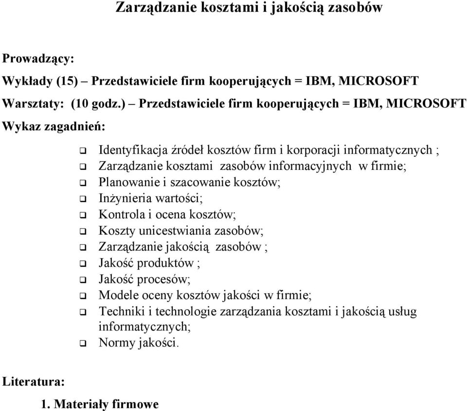 informacyjnych w firmie; Planowanie i szacowanie kosztów; Inżynieria wartości; Kontrola i ocena kosztów; Koszty unicestwiania zasobów; Zarządzanie jakością