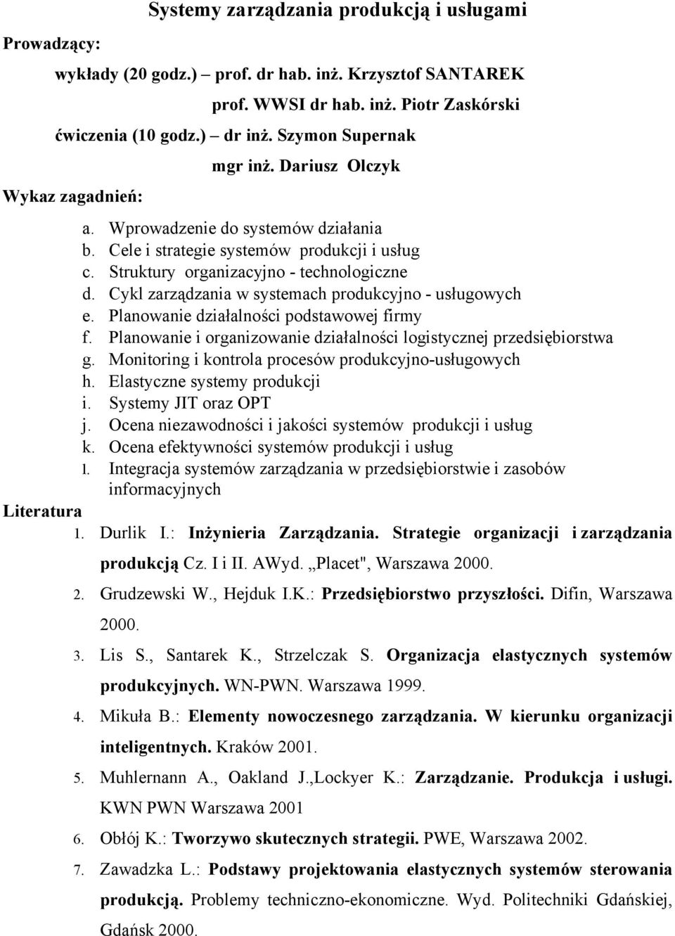 Cykl zarządzania w systemach produkcyjno - usługowych e. Planowanie działalności podstawowej firmy f. Planowanie i organizowanie działalności logistycznej przedsiębiorstwa g.