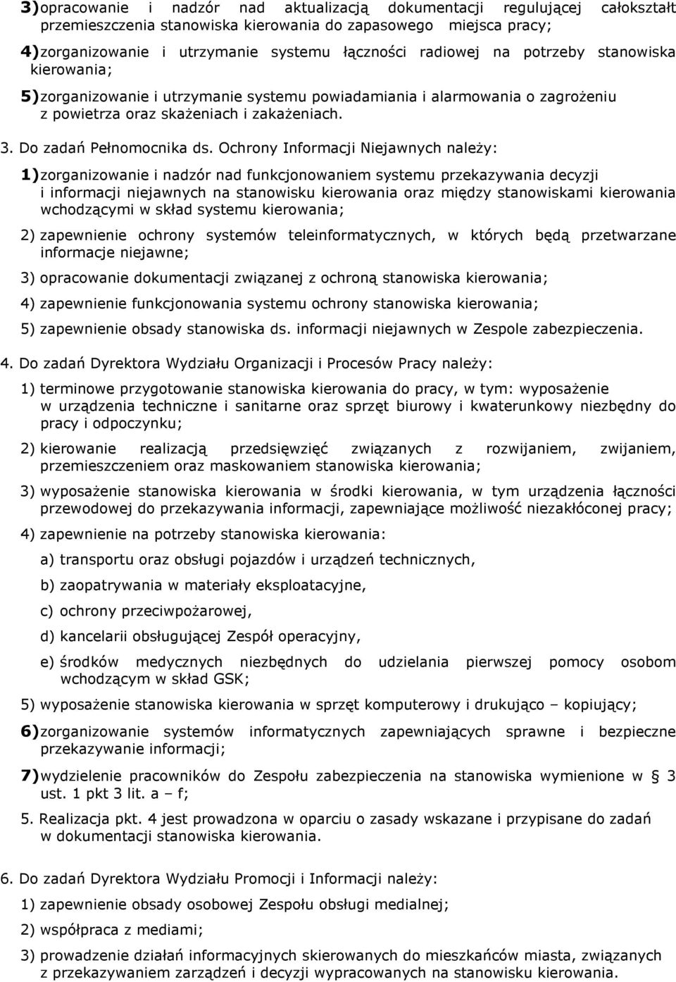 Ochrony Informacji Niejawnych należy: 1)zorganizowanie i nadzór nad funkcjonowaniem systemu przekazywania decyzji i informacji niejawnych na stanowisku kierowania oraz między stanowiskami kierowania