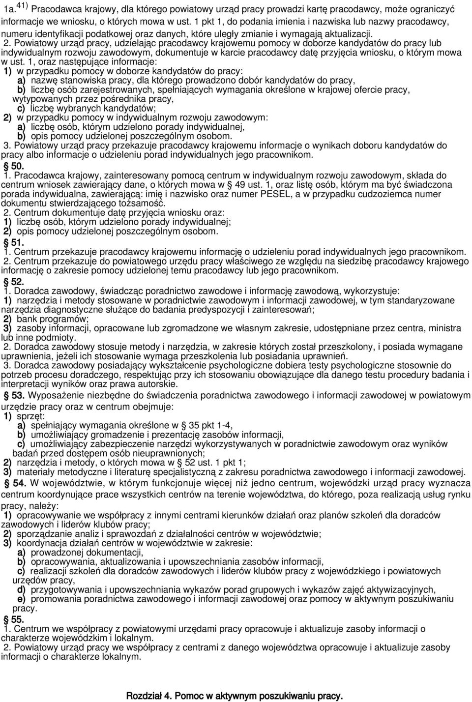 Powiatowy urząd pracy, udzielając pracodawcy krajowemu pomocy w doborze kandydatów do pracy lub indywidualnym rozwoju zawodowym, dokumentuje w karcie pracodawcy datę przyjęcia wniosku, o którym mowa