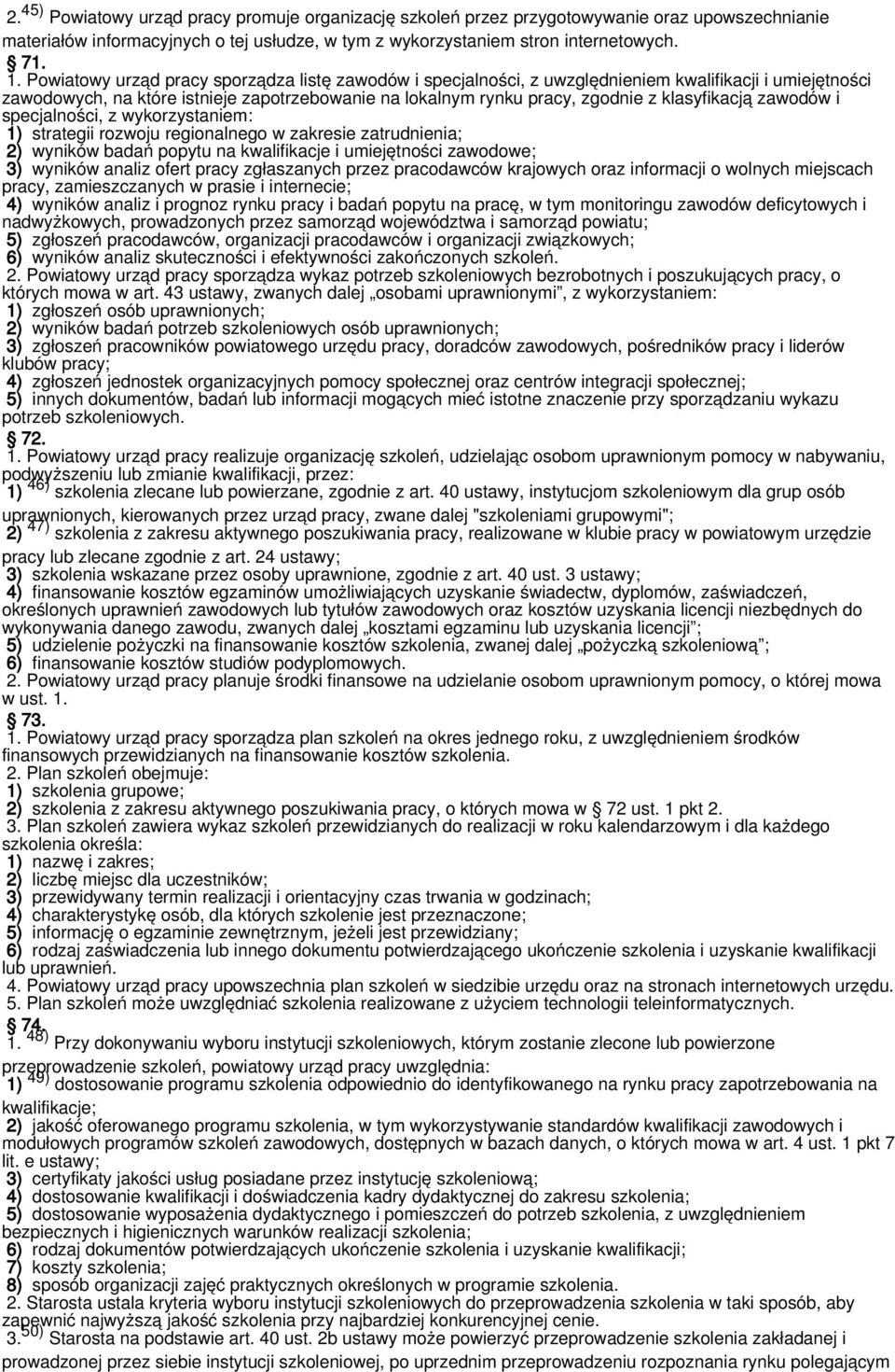 klasyfikacją zawodów i specjalności, z wykorzystaniem: 1) strategii rozwoju regionalnego w zakresie zatrudnienia; 2) wyników badań popytu na kwalifikacje i umiejętności zawodowe; 3) wyników analiz