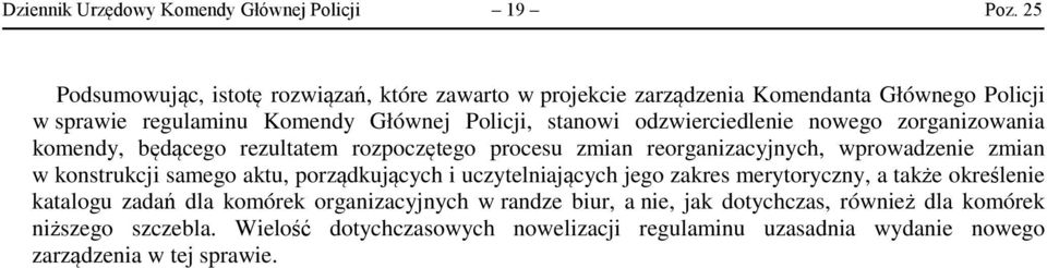 odzwierciedlenie nowego zorganizowania komendy, będącego rezultatem rozpoczętego procesu zmian reorganizacyjnych, wprowadzenie zmian w konstrukcji samego aktu,