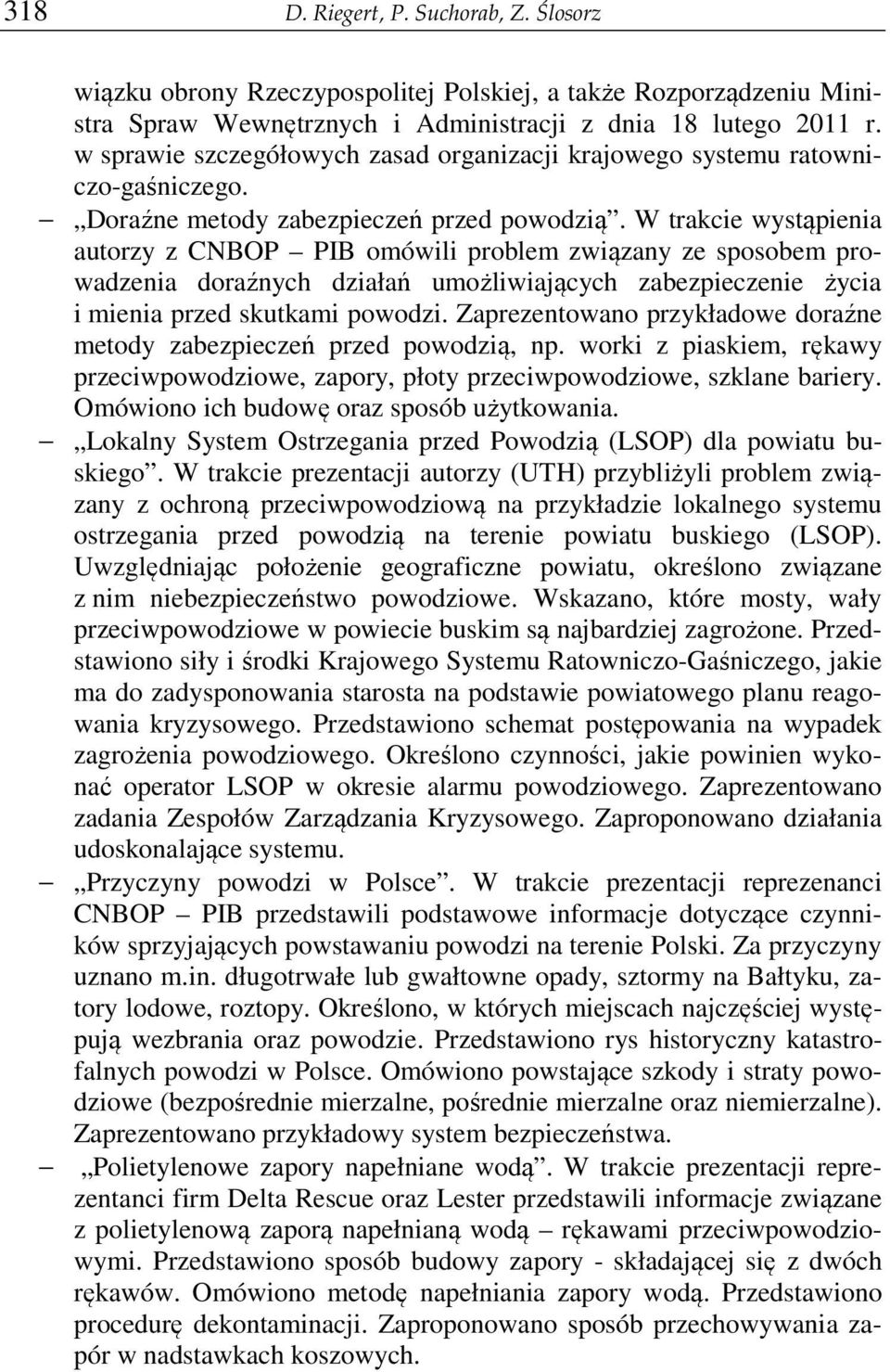 W trakcie wystąpienia autorzy z CNBOP PIB omówili problem związany ze sposobem prowadzenia doraźnych działań umożliwiających zabezpieczenie życia i mienia przed skutkami powodzi.