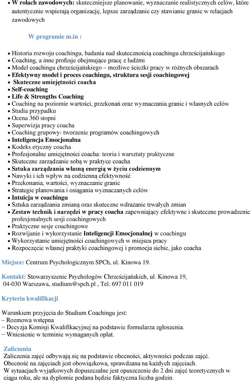 różnych obszarach Efektywny model i proces coachingu, struktura sesji coachingowej Skuteczne umiejętności coacha Self-coaching Life & Strengths Coaching Coaching na poziomie wartości, przekonań oraz