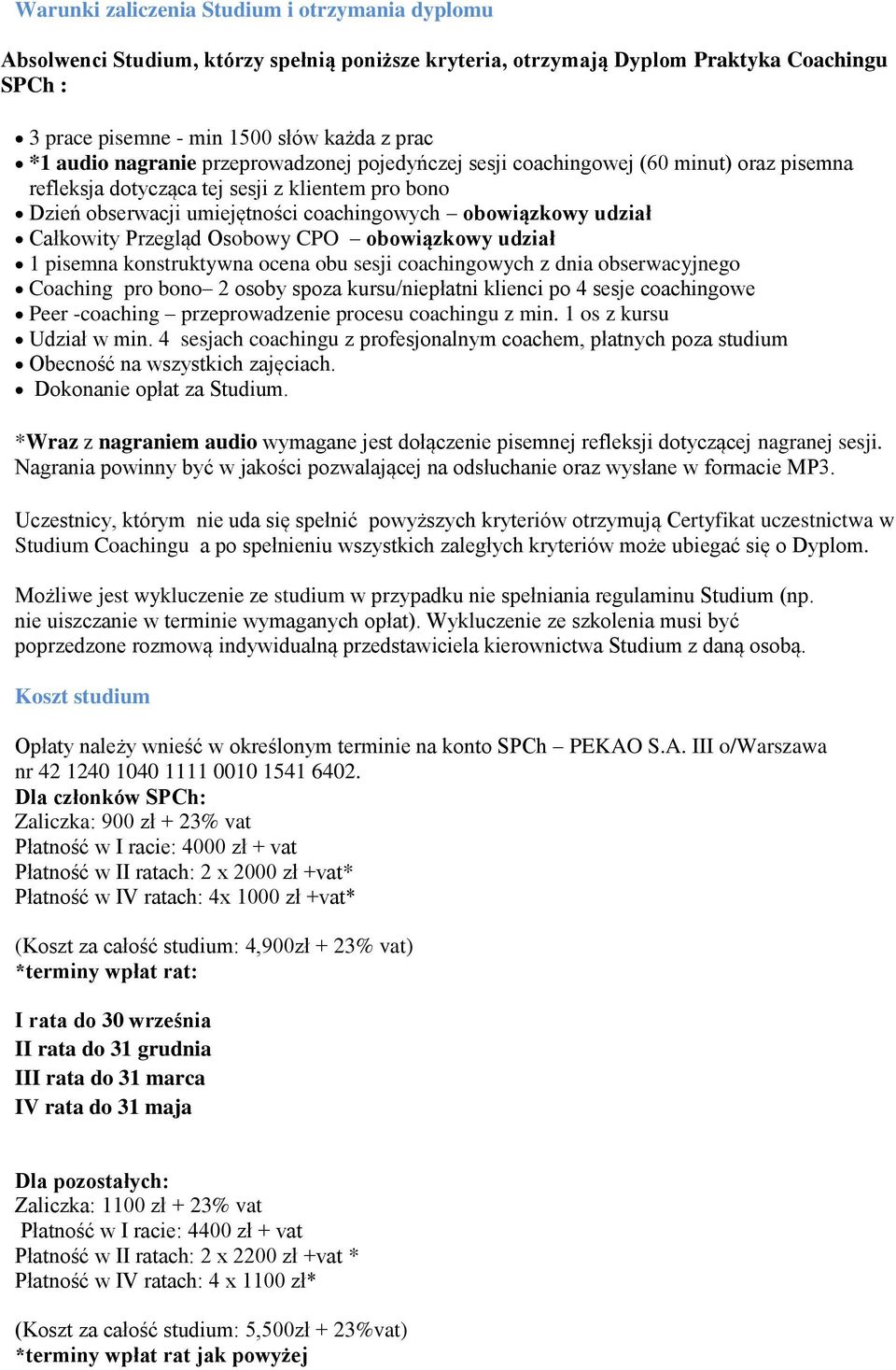 Całkowity Przegląd Osobowy CPO obowiązkowy udział 1 pisemna konstruktywna ocena obu sesji coachingowych z dnia obserwacyjnego Coaching pro bono 2 osoby spoza kursu/niepłatni klienci po 4 sesje