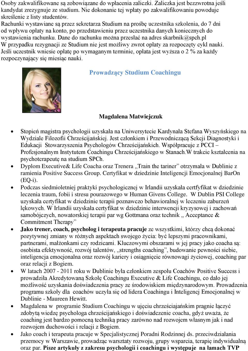 Rachunki wystawiane są przez sekretarza Studium na prośbę uczestnika szkolenia, do 7 dni od wpływu opłaty na konto, po przedstawieniu przez uczestnika danych koniecznych do wystawienia rachunku.