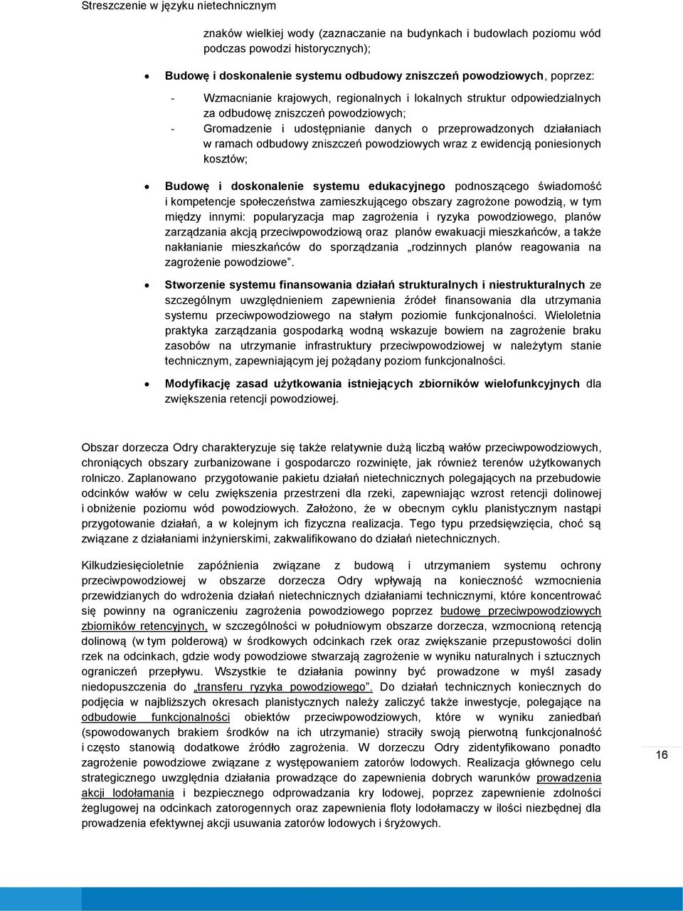 działaniach w ramach odbudowy zniszczeń powodziowych wraz z ewidencją poniesionych kosztów; Budowę i doskonalenie systemu edukacyjnego podnoszącego świadomość i kompetencje społeczeństwa