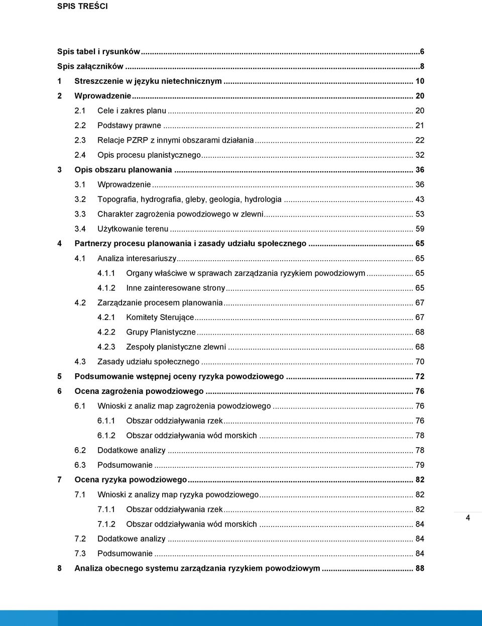 .. 43 3.3 Charakter zagrożenia powodziowego w zlewni... 53 3.4 Użytkowanie terenu... 59 4 Partnerzy procesu planowania i zasady udziału społecznego... 65 4.1 