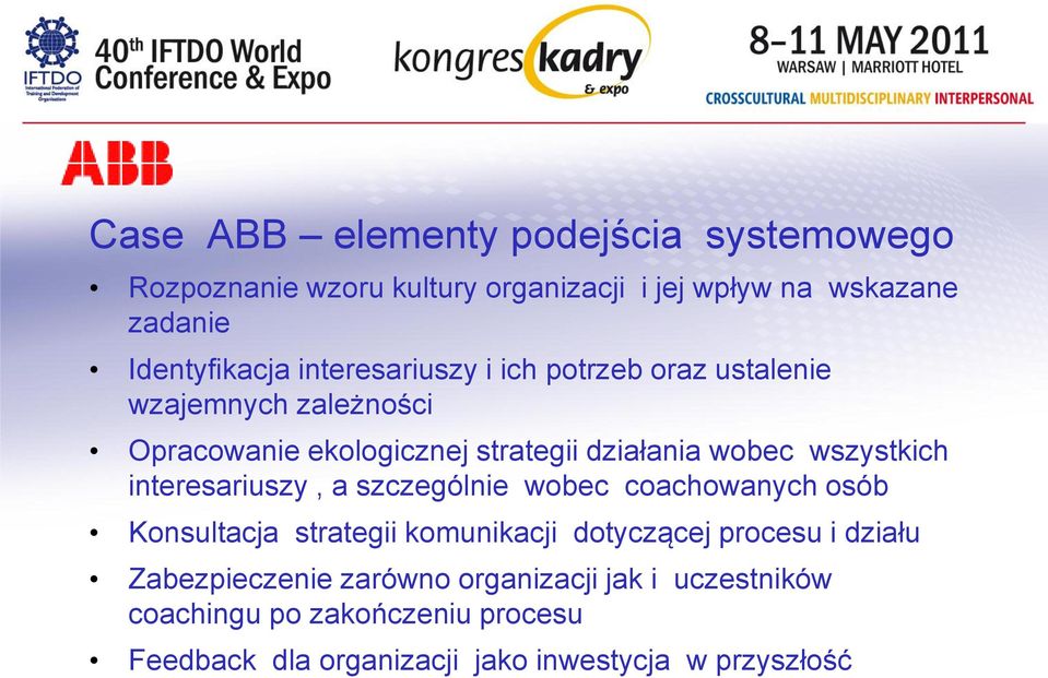 wszystkich interesariuszy, a szczególnie wobec coachowanych osób Konsultacja strategii komunikacji dotyczącej procesu i działu