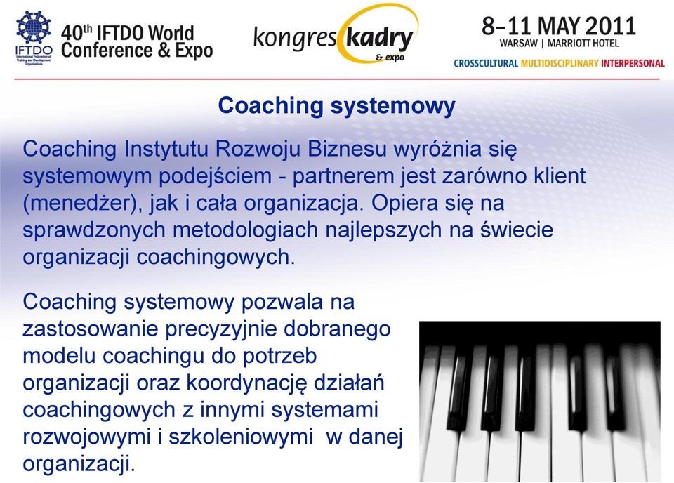 Opiera się na sprawdzonych metodologiach najlepszych na świecie organizacji coachingowych.