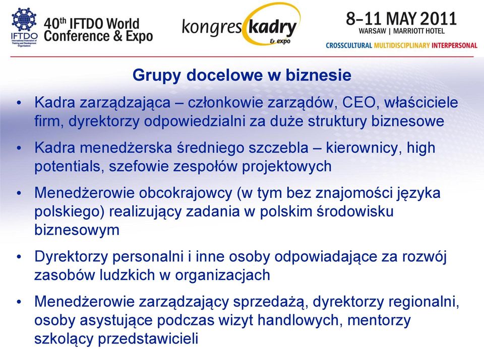 języka polskiego) realizujący zadania w polskim środowisku biznesowym Dyrektorzy personalni i inne osoby odpowiadające za rozwój zasobów ludzkich