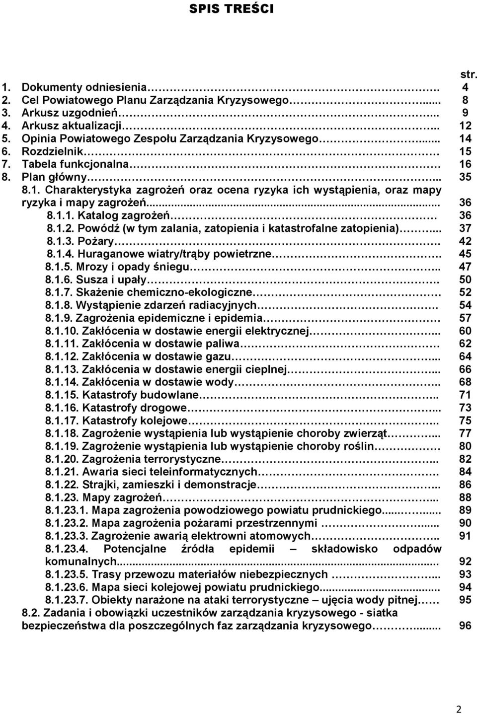 .. 36 8.1.1. Katalog zagrożeń 36 8.1.2. Powódź (w tym zalania, zatopienia i katastrofalne zatopienia)... 37 8.1.3. Pożary. 42 8.1.4. Huraganowe wiatry/trąby powietrzne. 45 8.1.5. Mrozy i opady śniegu.