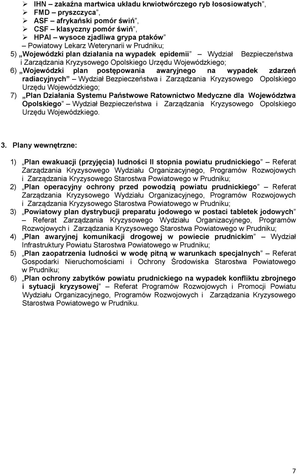 zdarzeń radiacyjnych Wydział Bezpieczeństwa i Zarządzania Kryzysowego Opolskiego Urzędu Wojewódzkiego; 7) Plan Działania Systemu Państwowe Ratownictwo Medyczne dla Województwa Opolskiego Wydział