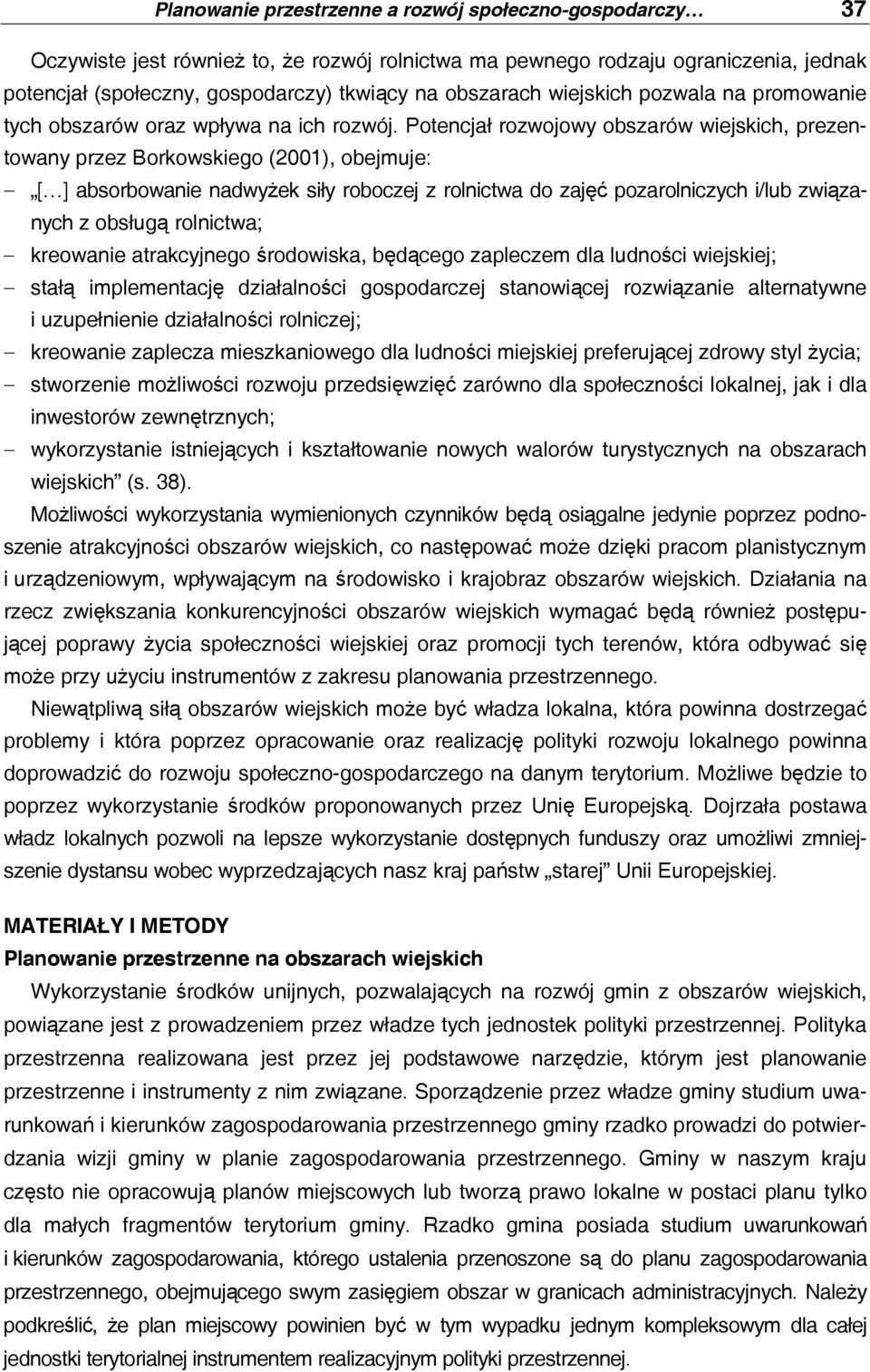 Potencjał rozojoy obszaró iejskich, prezentoany przez Borkoskiego (2001), obejmuje: [ ] absorboanie nadyżek siły roboczej z rolnicta do zajęć pozarolniczych i/lub ziązanych z obsługą rolnicta;