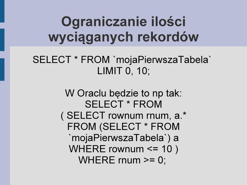 tak: SELECT * FROM ( SELECT rownum rnum, a.