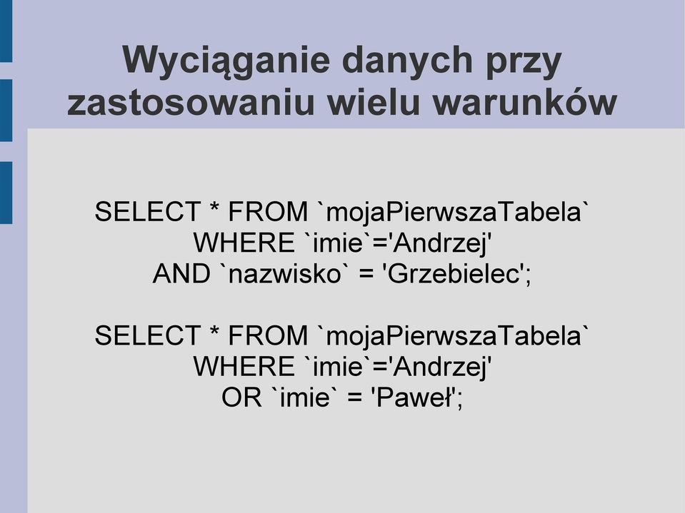 `imie`='andrzej' AND `nazwisko` = 'Grzebielec'; 