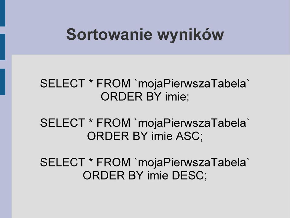 FROM `mojapierwszatabela` ORDER BY imie ASC;