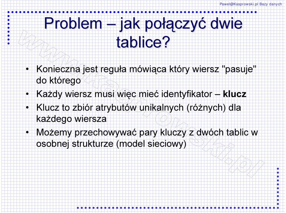 wiersz musi więc mieć identyfikator klucz Klucz to zbiór atrybutów