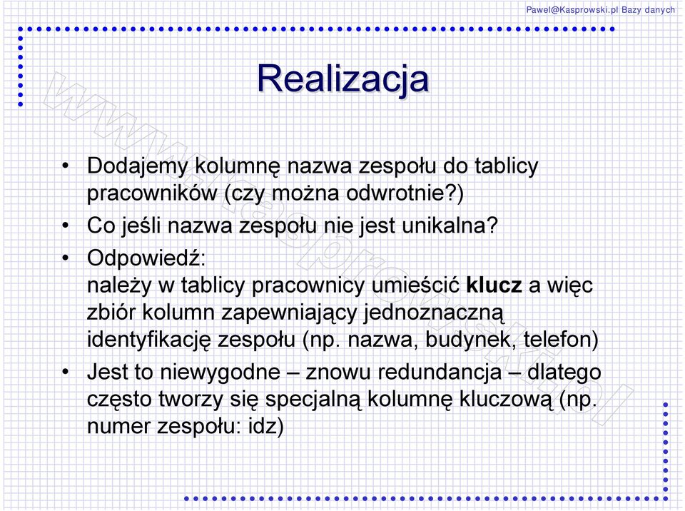 Odpowiedź: należy w tablicy pracownicy umieścić klucz a więc zbiór kolumn zapewniający