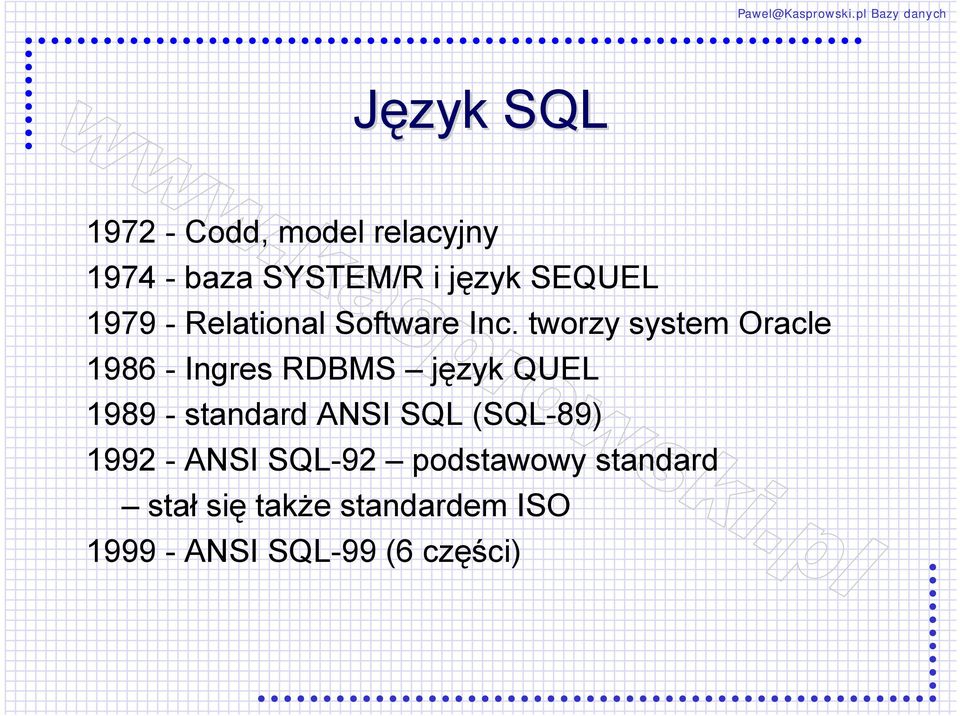 tworzy system Oracle 1986 - Ingres RDBMS język QUEL 1989 - standard ANSI