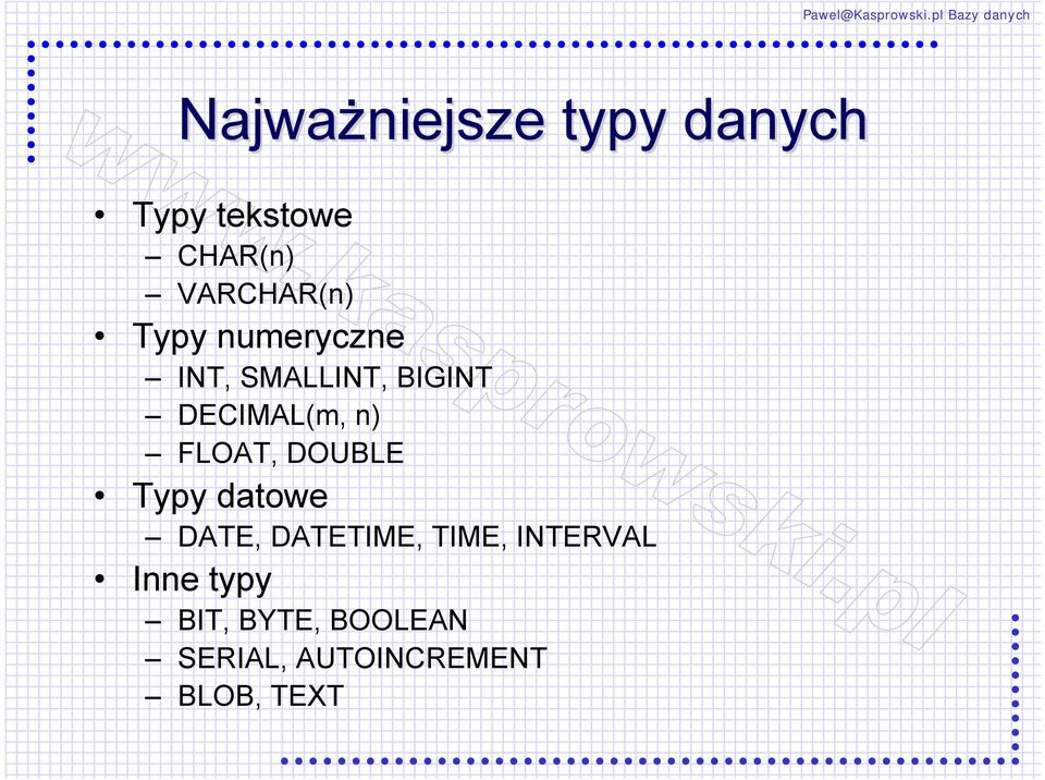 DECIMAL(m, n) FLOAT, DOUBLE Typy datowe DATE, DATETIME,