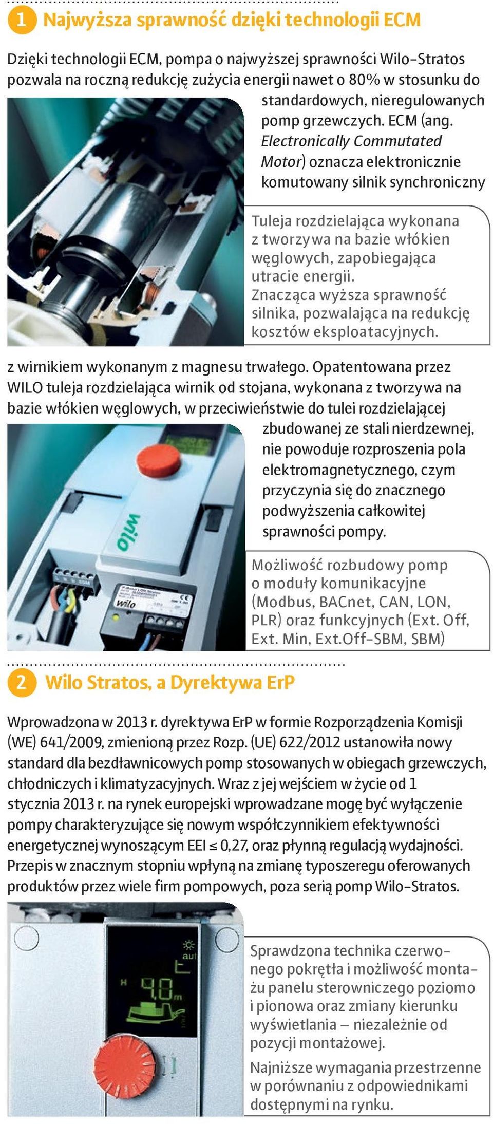 Electronically Commutated Motor) oznacza elektronicznie komutowany silnik synchroniczny Tuleja rozdzielająca wykonana z tworzywa na bazie włókien węglowych, zapobiegająca utracie energii.