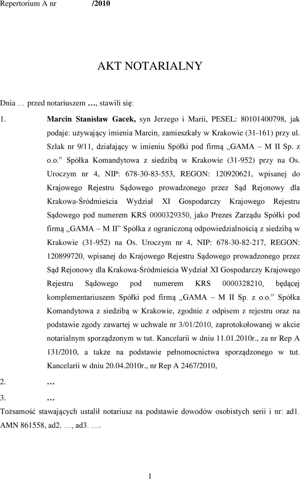 Szlak nr 9/11, działający w imieniu Spółki pod firmą GAMA M II Sp. z o.o. Spółka Komandytowa z siedzibą w Krakowie (31-952) przy na Os.