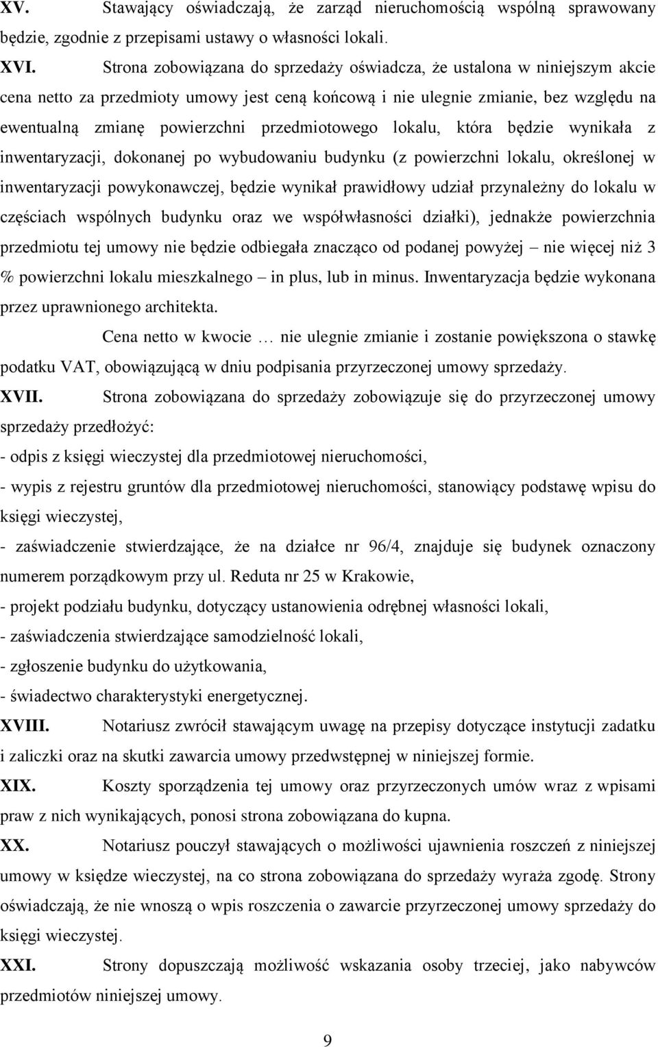 przedmiotowego lokalu, która będzie wynikała z inwentaryzacji, dokonanej po wybudowaniu budynku (z powierzchni lokalu, określonej w inwentaryzacji powykonawczej, będzie wynikał prawidłowy udział