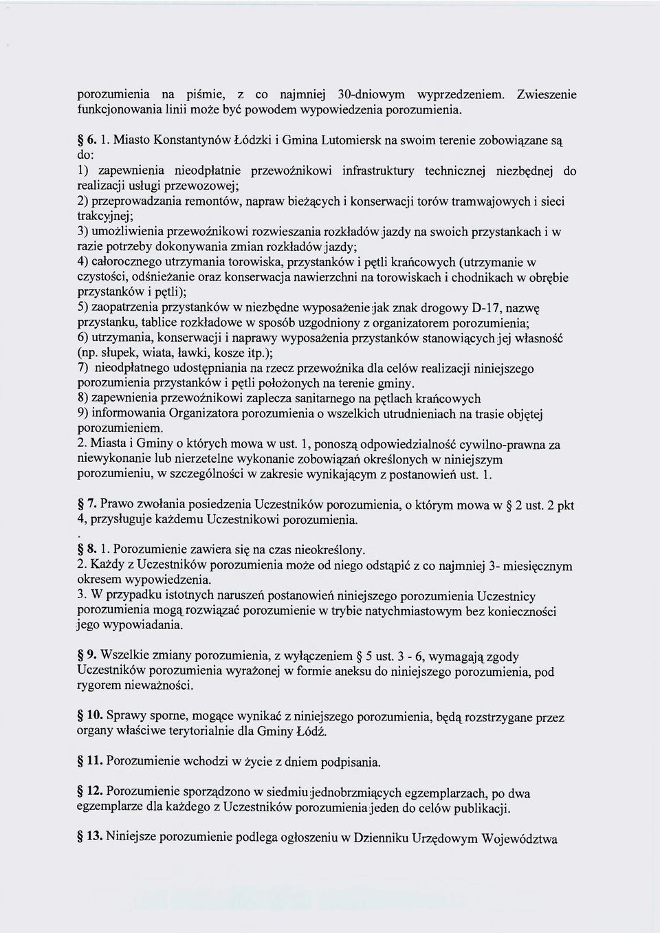 przeprowadzania remontów, napraw bieżących i konserwacji torów tramwajowych i sieci trakcyjnej; 3) umożliwienia przewoźnikowi rozwieszania rozkładów jazdy na swoich przystankach i w razie potrzeby
