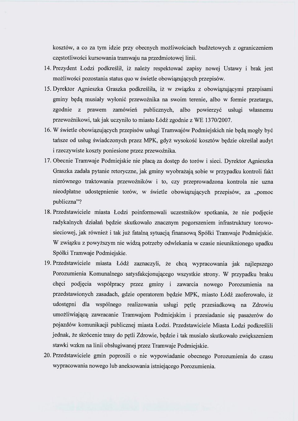 Dyrektor Agnieszka Graszka podkreśliła, iż w związku z obowiązującymi przepisami gminy będą musiały wyłonić przewoźnika na swoim terenie, albo w formie przetargu, zgodnie z prawem zamówień