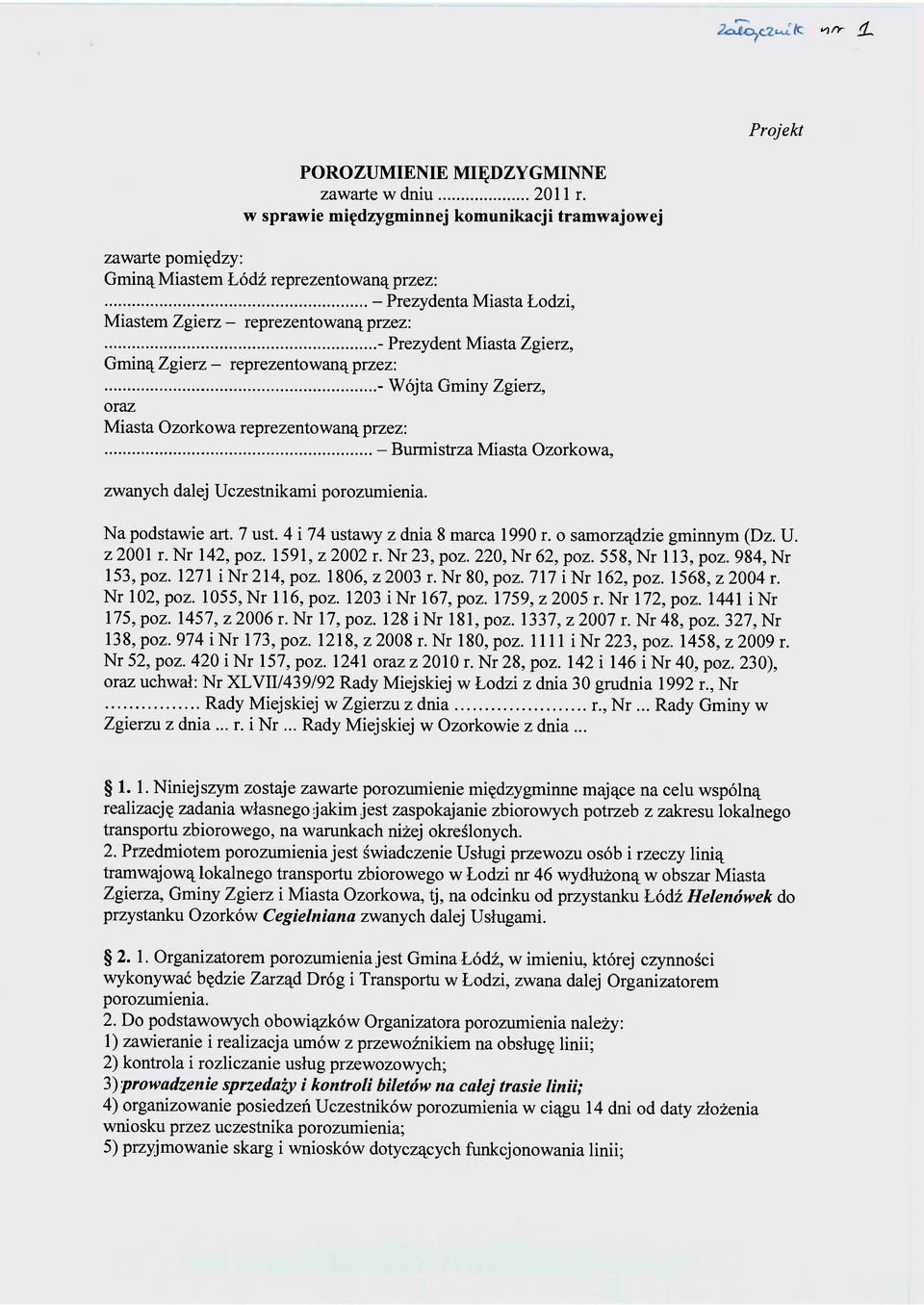 Gminą Zgierz - reprezentowaną przez: - Wójta Gminy Zgierz, oraz Miasta Ozorkowa reprezentowaną przez: - Burmistrza Miasta Ozorkowa, zwanych dalej Uczestnikami porozumienia. Na podstawie art. 7 ust.