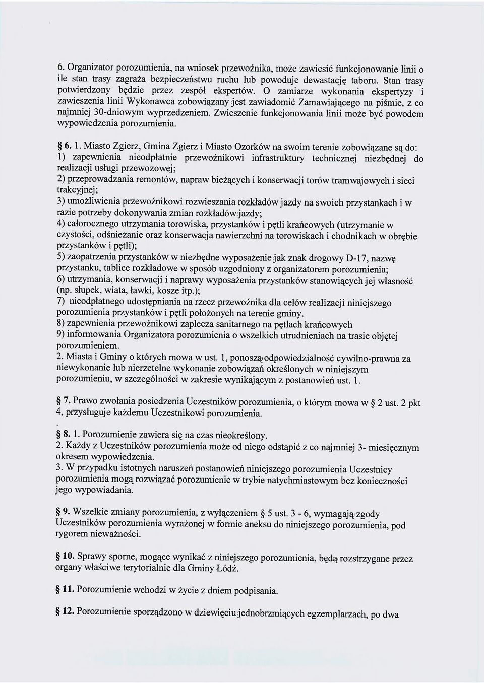O zamiarze wykonania ekspertyzy i zawieszenia linii Wykonawca zobowiązany jest zawiadomić Zamawiającego na piśmie, z co najmniej 30-dniowym wyprzedzeniem.