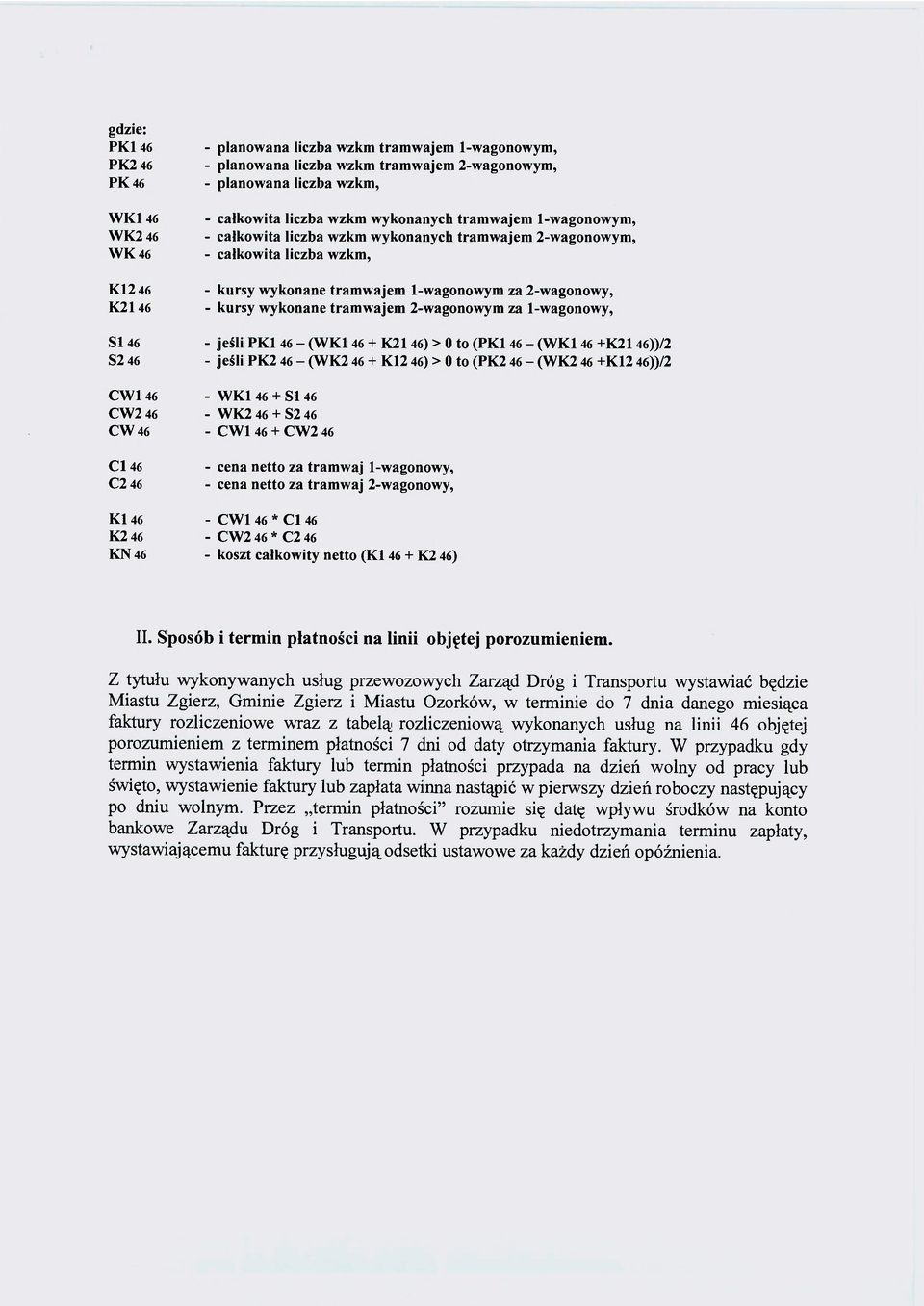 tramwajem 2-wagonowym za 1-wagonowy, SI 46 - jeśli PK1 46 - (WK1 46 + K21 46) > 0 to (PK1 46 - (WK1 46 +K21 46))/2 S2 46 - jeśli PK2 46 - (WK2 46 + K12 46) > 0 to (PK2 46 - (WK2 46 +K12 46))/2 CW1 46