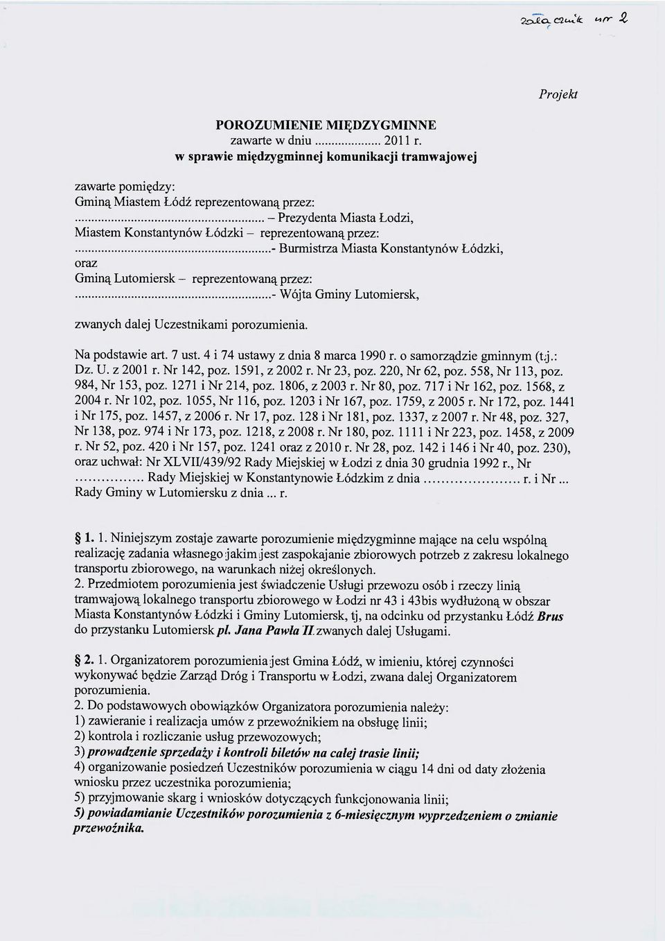 Miasta Konstantynów Łódzki, oraz Gminą Lutomiersk - reprezentowaną przez: - Wójta Gminy Lutomiersk, zwanych dalej Uczestnikami porozumienia. Na podstawie art. 7 ust.