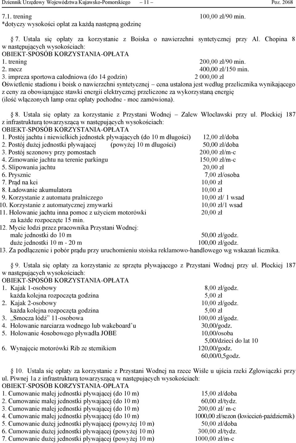 impreza sportowa całodniowa (do 14 godzin) 2 000,00 zł Oświetlenie stadionu i boisk o nawierzchni syntetycznej cena ustalona jest według przelicznika wynikającego z ceny za obowiązujące stawki