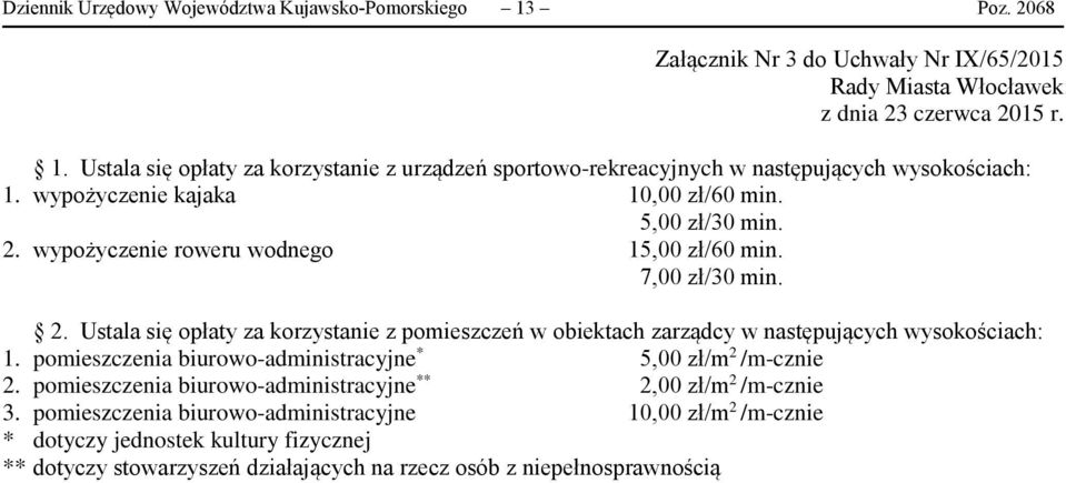 pomieszczenia biurowo-administracyjne * 5,00 zł/m 2 /m-cznie 2. pomieszczenia biurowo-administracyjne ** 2,00 zł/m 2 /m-cznie 3.